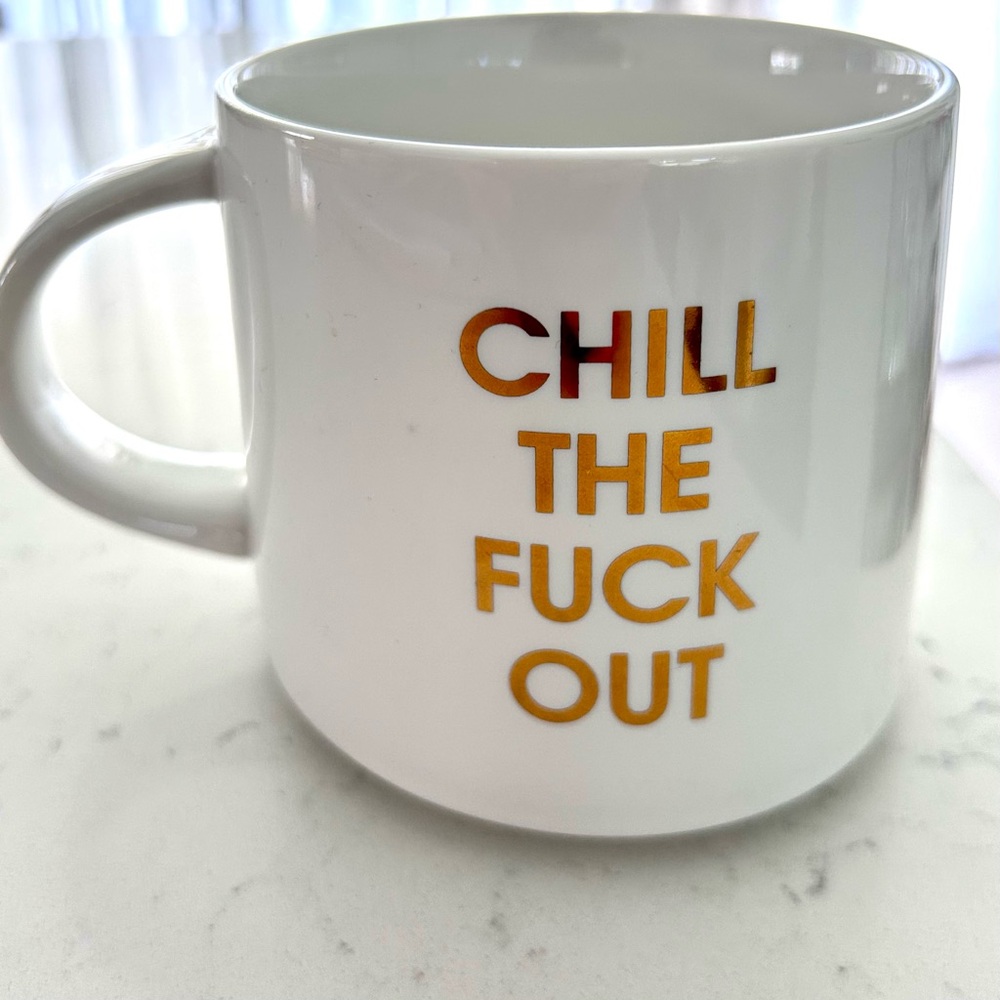 CHILL THE F**K OUT COFFEE MUG WHITE With GOLD FOIL METALLIC NEW CHEZ GAGNÉ NEW